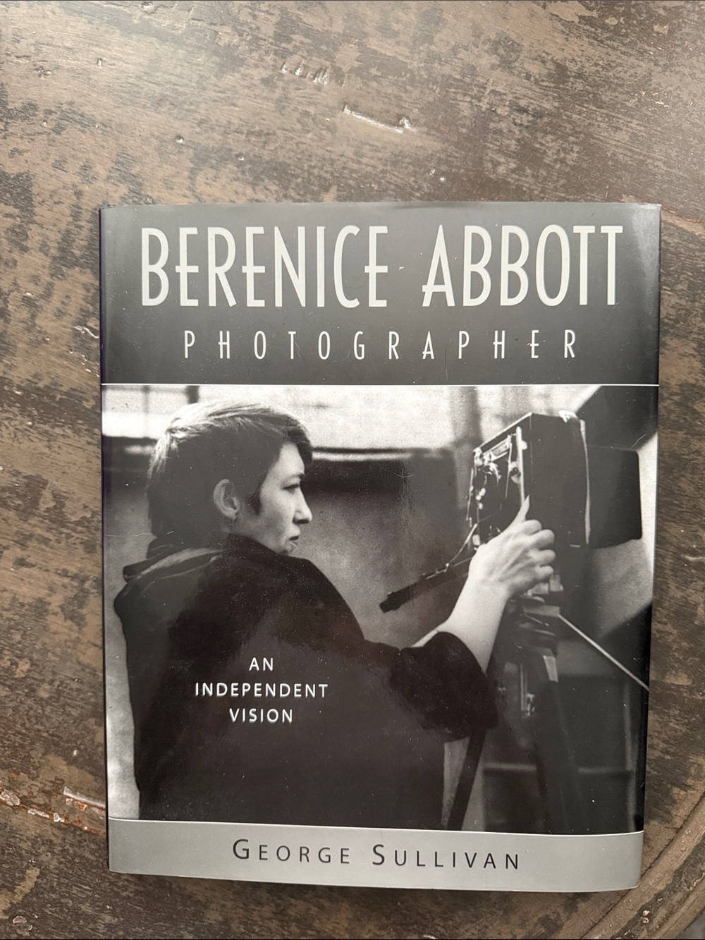 Berenice Abbott Photographer: An Independent Vision by George Sullivan Hardcover